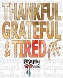 Thankful Grateful & Tired AF - Digital Download / Sublimation Design