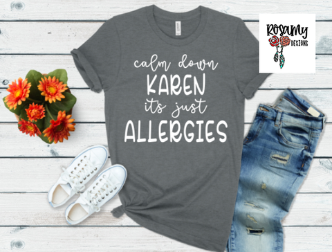 Calm Down Karen It's Allergies Tee Shirt