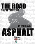 Is Your Own Asphalt - Digital Download / Sublimation Design