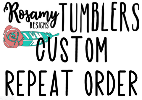 Custom Tumbler - Repeat Order