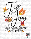 Fall for Jesus He Never Leaves - Digital Download / Sublimation Design