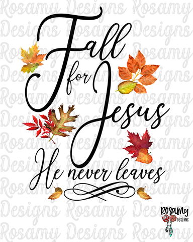 Fall for Jesus He Never Leaves - Digital Download / Sublimation Design