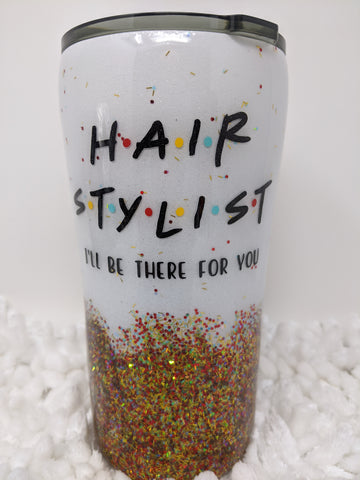 Hair Stylist I'll Be There for You Tumbler