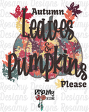 Autumn Leaves Pumpkin Please - Digital Download / Sublimation Design