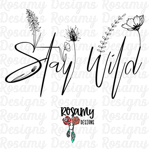 Stay Wild Flowers - Digital Download / Sublimation Design