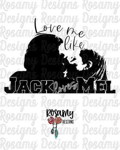 Love Me Like Jack Loves Mel - Digital Download / Sublimation Design